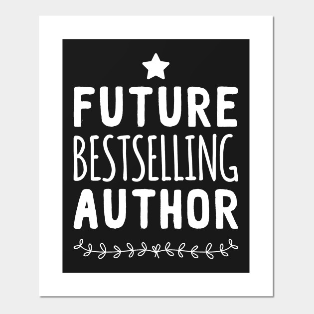 Future Best selling Author Author Posters and Art Prints TeePublic